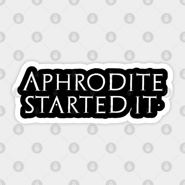 Aphrodite Started It - Ancient Greek Mythology Trojan War Sticker by Styr Designs